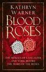 Blood Roses: The Houses of Lancaster and York Before the Wars of the Roses (Second Edition, New)