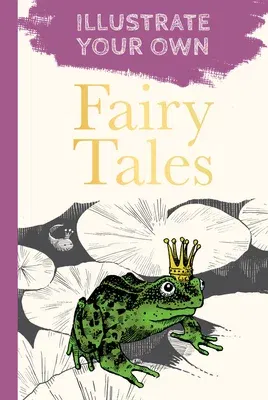 Classic Fairy Tales: Illustrate Your Own