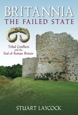 Britannia - The Failed State: Tribal Conflict and the End of Roman Britain