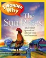 I Wonder Why the Sun Rises: And Other Questions about Time and Seasons