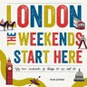 London, the Weekends Start Here: Fifty-Two Weekends of Things to See and Do