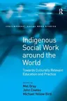 Indigenous Social Work around the World: Towards Culturally Relevant Education and Practice