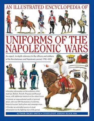 An Illustrated Encyclopedia: Uniforms of the Napoleonic Wars: An Expert, In-Depth Reference to the Officers and Soldiers of the Revolutionary and Napoleo