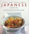 Sushi and Traditional Japanese Cooking: The Authentic Taste of Japan: 100 Timeless Classic and Regional Recipes Shown in 300 Stunning Photographs