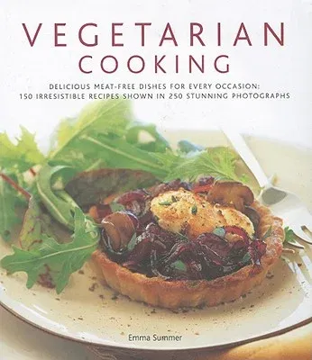 Vegetarian Cooking: Delicious Meat-Free Dishes for Every Occasion: 150 Irresistible Recipes Shown in 250 Stunning Photographs