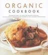 Organic Cookbook: Making the Most of Fresh and Seasonal Produce: 130 Deliciously Healthy Recipes Shown in 250 Stunning Photographs