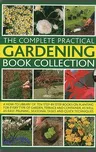 The Complete Practical Gardening Book Collection: A How-To Library of Ten Step-By-Step Books on Planting for Every Type of Garden, Terrace and Container,