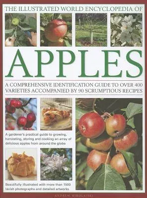 The Illustrated World Encyclopedia of Apples: A Comprehensive Identification Guide to Over 400 Varieties Accompanied by 60 Scrumptious Recipes