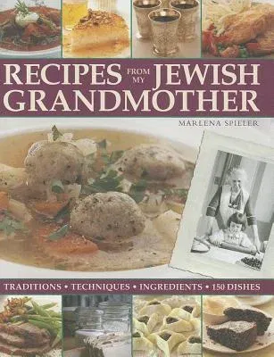 Recipes from My Jewish Grandmother: Tradition, Techniques, Ingredients