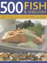 500 Fish & Shellfish: A Fabulous Collection of Classic Recipes Featuring Salmon, Trout, Tuna, Sole, Sardines, Crab, Lobster, Squid and More,