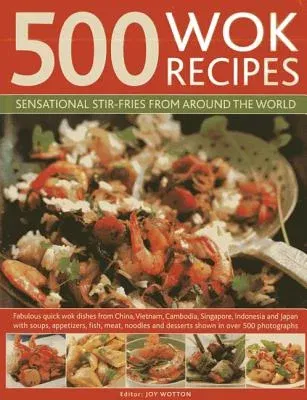 500 Wok Recipes: Sensational Stir-Fries from Around the World