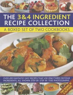 The 3 & 4 Ingredient Recipe Collection: A Box Set of Two Cookbooks: Over 450 Fantastic Easy Recipes That Use Only Three or Four Ingredients, All Shown Ste