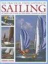 The Practical Encyclopedia of Sailing: The Complete Practical Guide to Sailing and Racing Dinghies, Catamarans and Keelboats