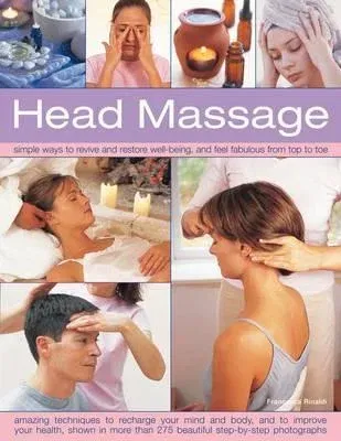 Head Massage: Simple Ways to Revive and Restore Well-Being, and Feel Fabulous from Top to Toe