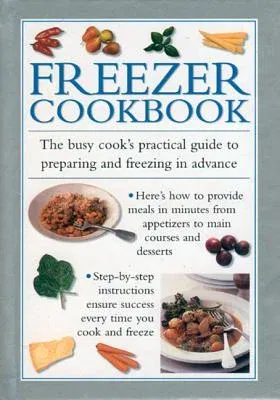 Freezer Cookbook: The Busy Cook's Practical Guide to Preparing and Freezing in Advance