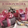 Ribbonwork: 25 Decorative Projects That Celebrate the Beauty of Ribbons