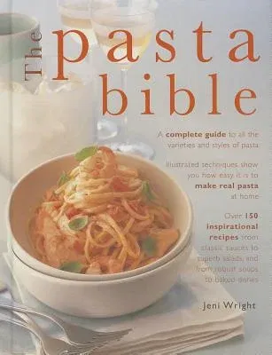 The Pasta Bible: The Definitive Guide to Choosing, Making, Cooking and Enjoying Italian Pasta