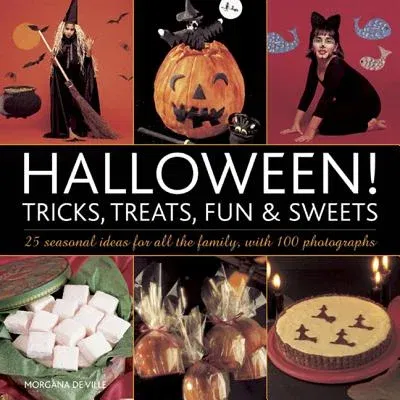 Halloween! Tricks, Treats, Fun & Sweets: 25 Seasonal Ideas for All the Family, with 100 Photographs