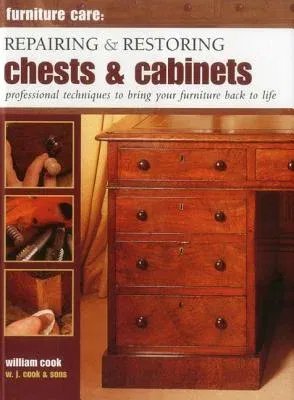 Repairing & Restoring Chests & Cabinets: Professional Techniques to Bring Your Furniture Back to Life