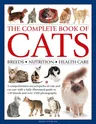 Complete Book of Cats: A Comprehensive Encyclopedia of Cats with a Fully Illustrated Guide to Breeds and Over 1500 Photographs