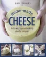 Home-Made Cheese: Artisan Cheesemaking Made Simple