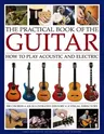 The Practical Book of the Guitar: How to Play Acoustic and Electric, with 300 Chord Charts, an Illustrated History, and a Visual Directory of 400 Classi