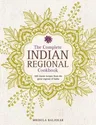 The Complete Indian Regional Cookbook: 300 Classic Recipes from the Great Regions of India