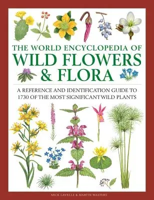 The World Encyclopedia of Wild Flowers & Flora: A Reference and Identification Guide to 1730 of the World's Most Significant Wild Plants