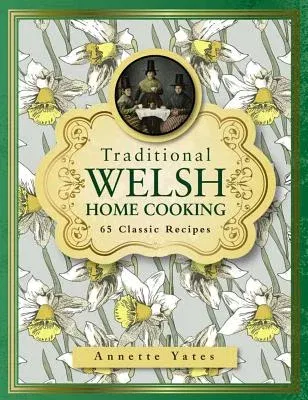 Traditional Welsh Home Cooking: 65 Classic Recipes