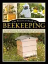 The Practical Book of Beekeeping: A Complete How-To Manual on the Satisfying Art of Keeping Bees and Their Day to Day Care