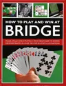 How to Play and Win at Bridge: History, Rules, Skills and Tactics