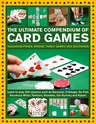 The Ultimate Compendium of Card Games: Including Poker, Bridge, Family Games and Solitaires; Learn to Play Classics Such as Baccarat, Cribbage, Go Fish, K