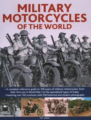 Military Motorcycles of the World: A Complete Reference Guide to 100 Years of Military Motorcycles, from Their First Use in World War One to the Speci