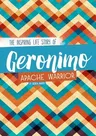 Geronimo: The Inspiring Life Story of an Apache Warrior