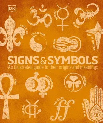 Signs and Symbols: An Illustrated Guide to Their Origins and Meanings