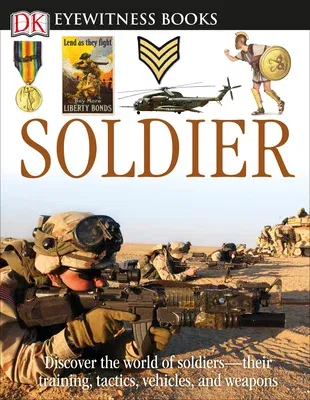 DK Eyewitness Books: Soldier: Discover the World of Soldiers--Their Training, Tactics, Vehicles, and Weapons [With CDROM]