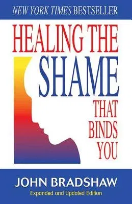 Healing the Shame That Binds You: Recovery Classics Edition (Expanded)