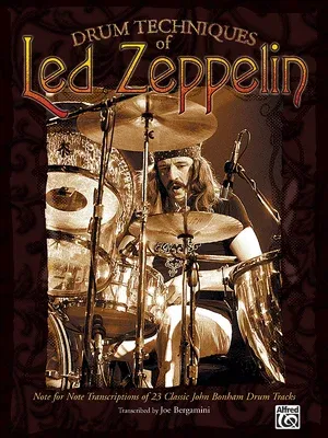 Drum Techniques of Led Zeppelin: Note for Note Transcriptions of 23 Classic John Bonham Drum Tracks