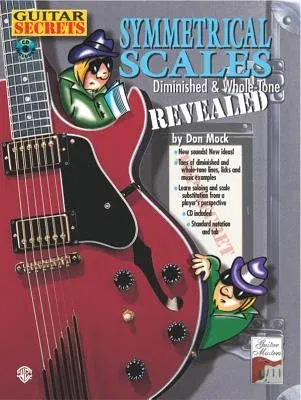 Guitar Secrets: Symmetrical Scales Revealed (Diminished and Whole Tone Scales, Book & CD [With CD]