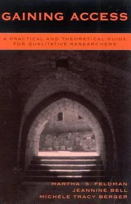 Gaining Access: A Practical and Theoretical Guide for Qualitative Researchers