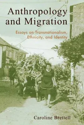 Anthropology and Migration: Essays on Transnationalism, Ethnicity, and Identity