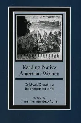 Reading Native American Women: Critical/Creative Representations