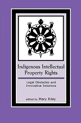 Indigenous Intellectual Property Rights: Legal Obstacles and Innovative Solutions