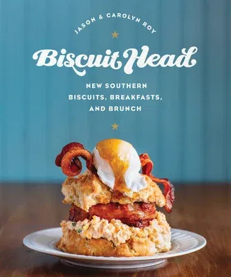 Biscuit Head: New Southern Biscuits, Breakfasts, and Brunch