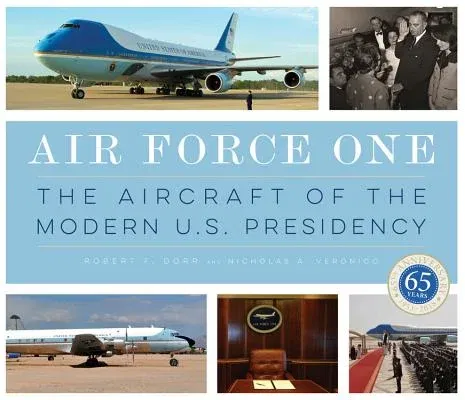 Air Force One: The Aircraft of the Modern U.S. Presidency (Revised)