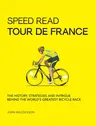 Speed Read Tour de France: The History, Strategies and Intrigue Behind the World's Greatest Bicycle Race