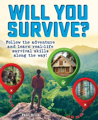 Will You Survive?: Follow the Adventure and Learn Real-Life Survival Skills Along the Way!