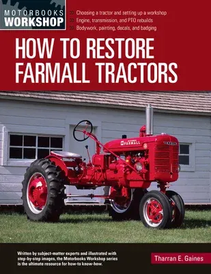 How to Restore Farmall Tractors: - Choosing a Tractor and Setting Up a Workshop - Engine, Transmission, and Pto Rebuilds - Bodywork, Painting, Decals,