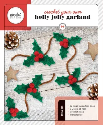 Crochet Your Own Holly Jolly Garland: Includes: 32-Page Instruction Book, 3 Colors of Yarn, Crochet Hook, Yarn Needle