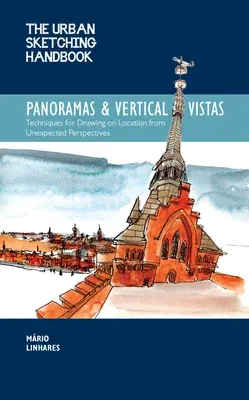 The Urban Sketching Handbook Panoramas and Vertical Vistas: Techniques for Drawing on Location from Unexpected Perspectives